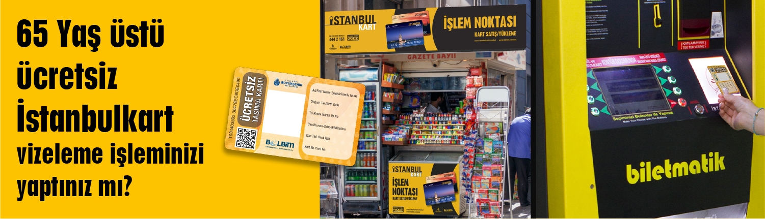 65 YAŞ İSTANBULKARTLAR’DA VİZE DÖNEMİ