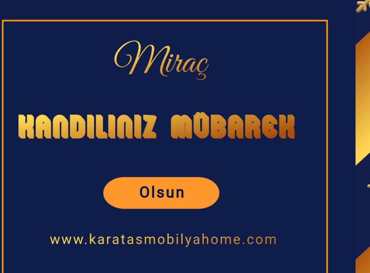 KARATAŞ MOBİLYA TÜM İSLAM ALEMİNİN MİRAÇ KANDİLİ MÜBAREK OLSUN