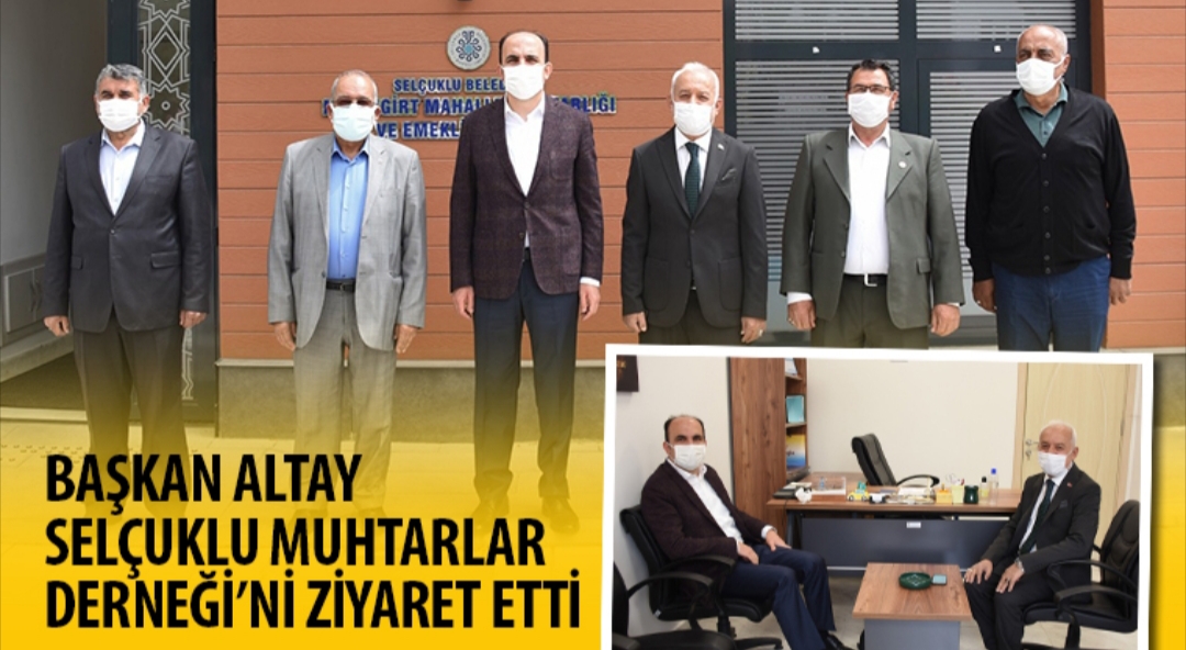 Başkan Altay Selçuklu Muhtarlar Derneği’ni Ziyaret Etti