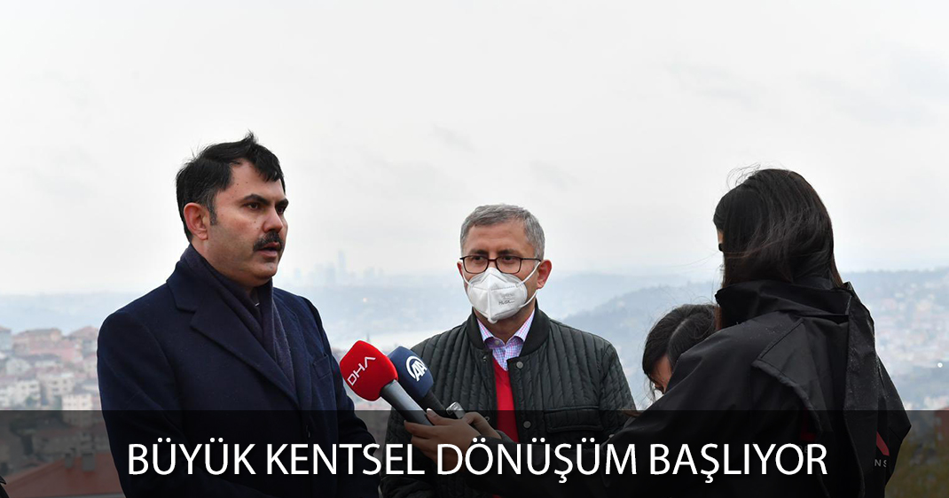 BAKAN KURUM MÜJDEYİ VERDİ: BÜYÜK KENTSEL DÖNÜŞÜM BAŞLIYOR