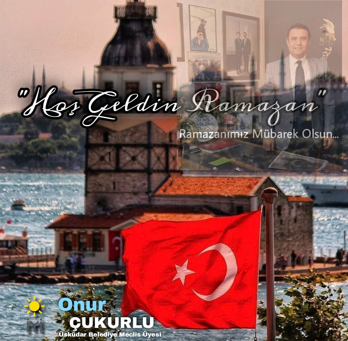 İYİ PARTİ MECLİS ÜYESİ ÇUKURLU İSLAM ALEMİNİN RAMAZAN’I ŞERİFİNİ KUTLADI