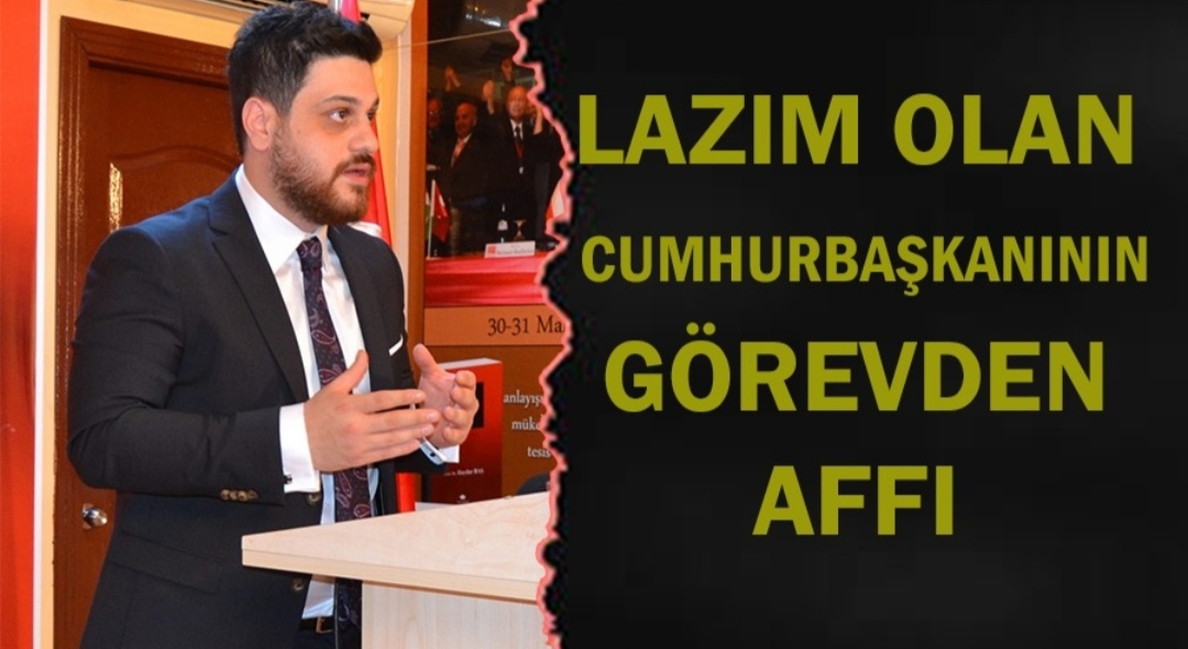 BTP lideri Hüseyin Baş “Lazım olan Cumhurbaşkanının görevden affı”