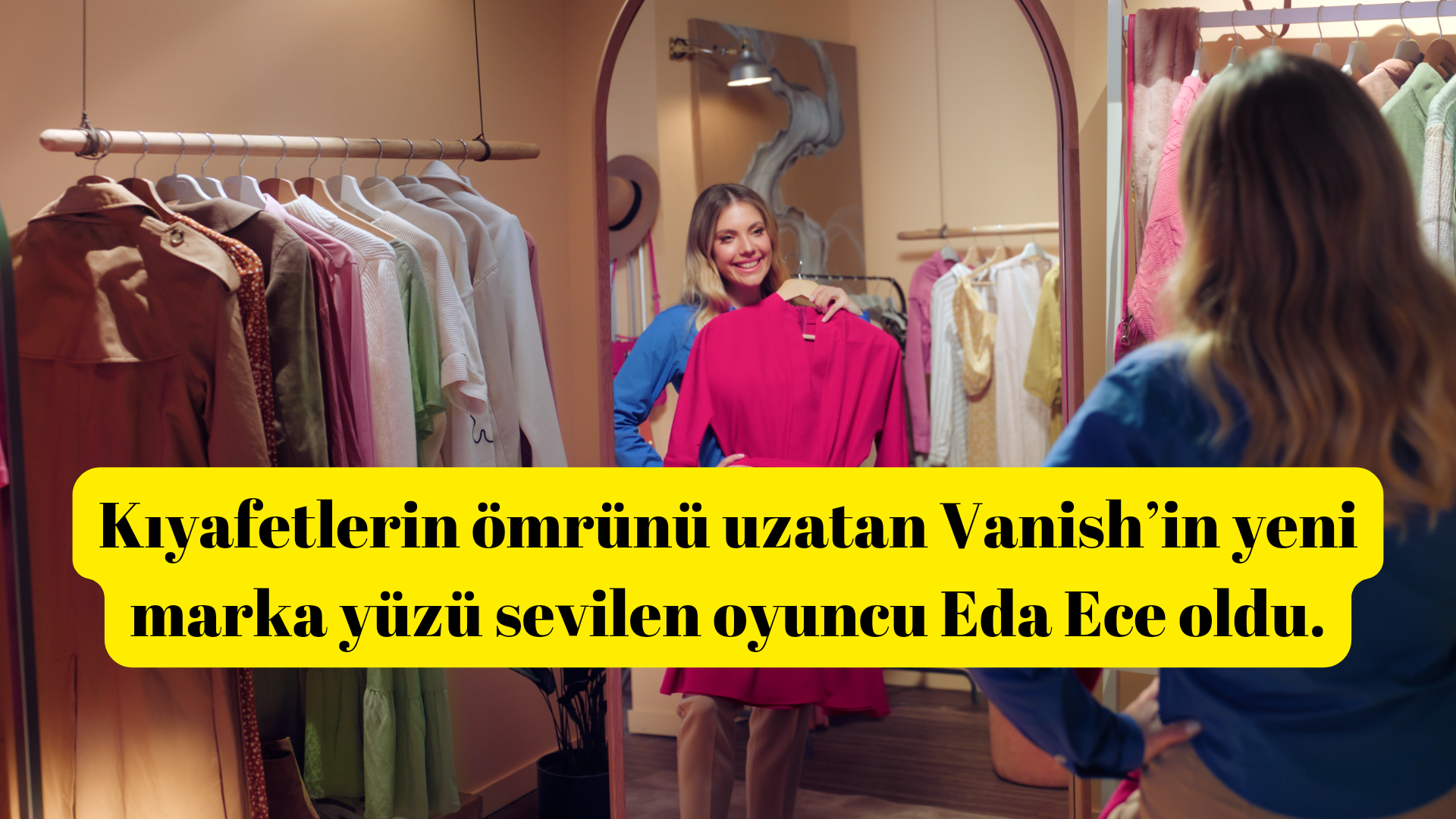 Kıyafetlerin ömrünü uzatan Vanish’in yeni marka yüzü sevilen oyuncu Eda Ece oldu.