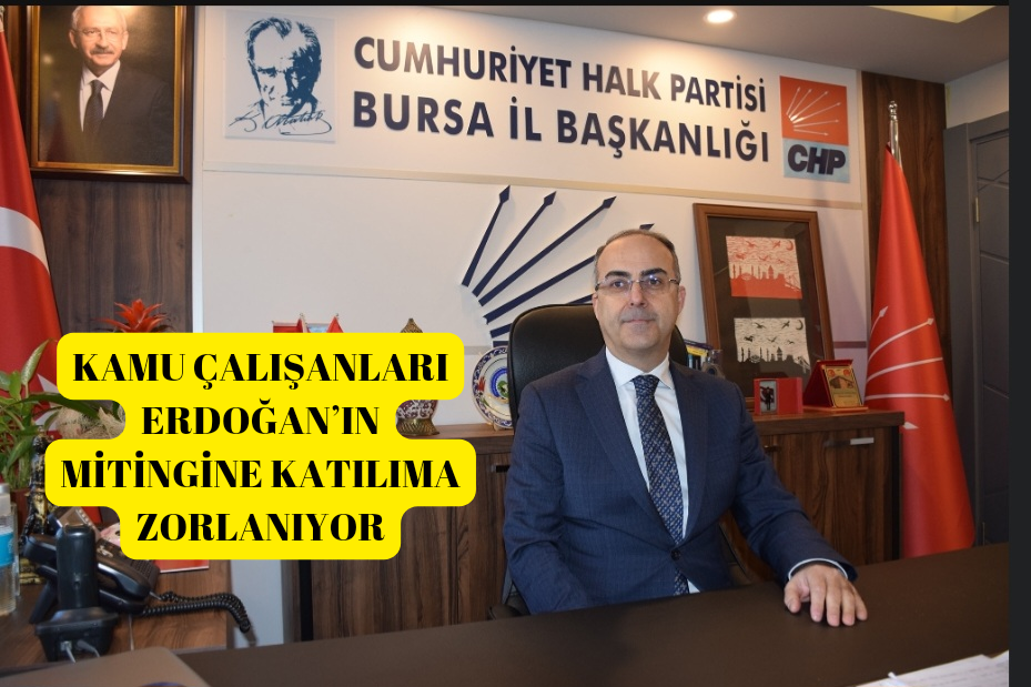 CHP’Lİ ÖZKAN, KAMU ÇALIŞANLARI ERDOĞAN’IN MİTİNGİNE KATILIMA ZORLANIYOR