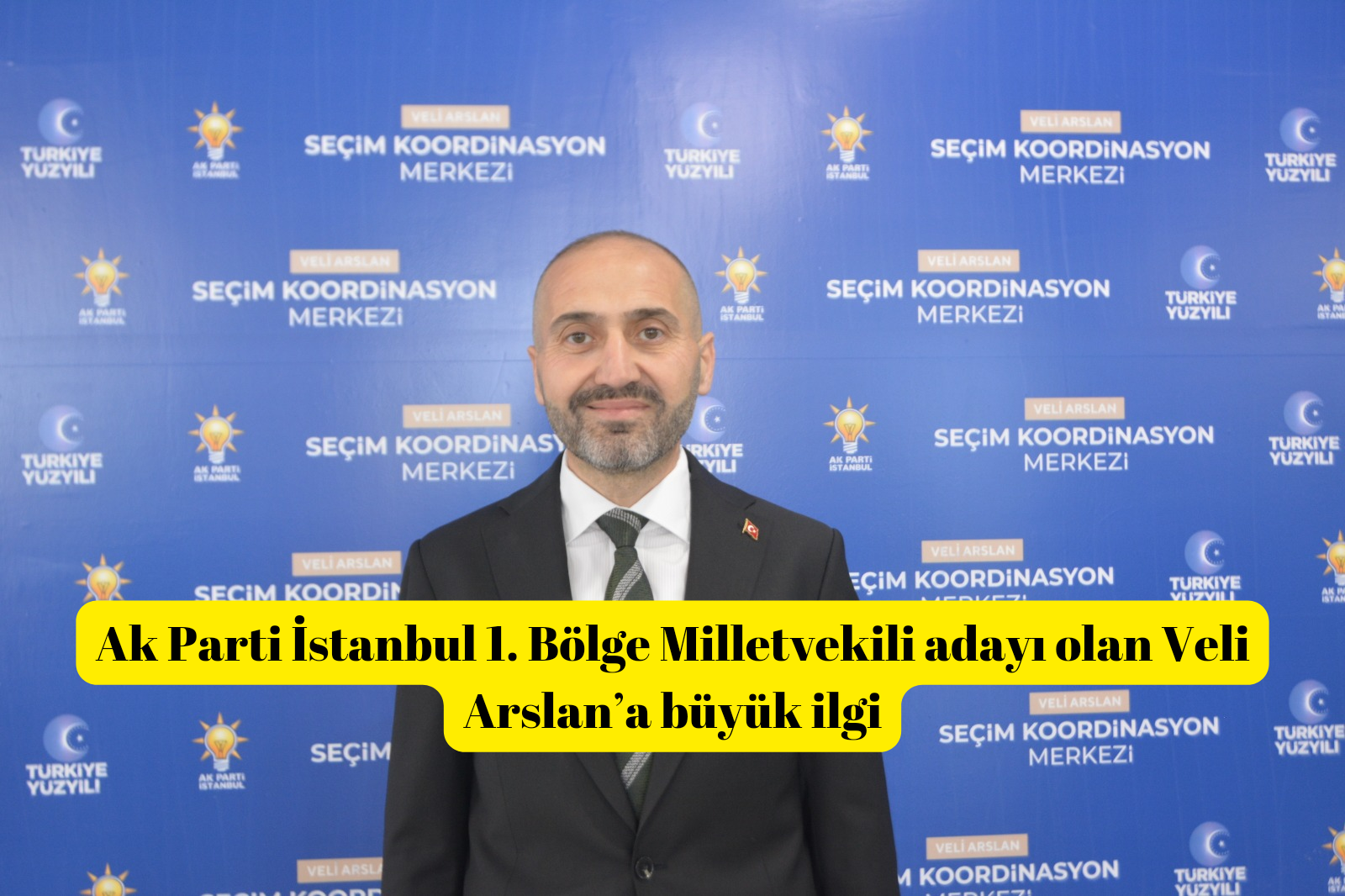 Ak Parti İstanbul 1. Bölge Milletvekili adayı olan Veli Arslan’a büyük ilgi