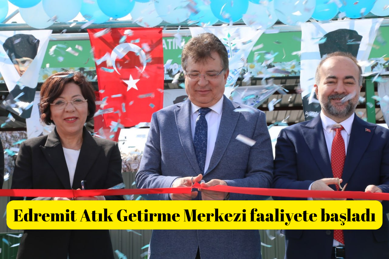Edremit Atık Getirme Merkezi faaliyete başladı