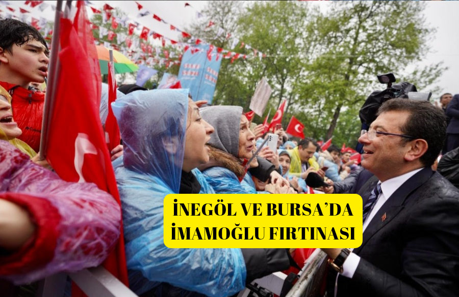İNEGÖL VE BURSA’DA İMAMOĞLU FIRTINASI