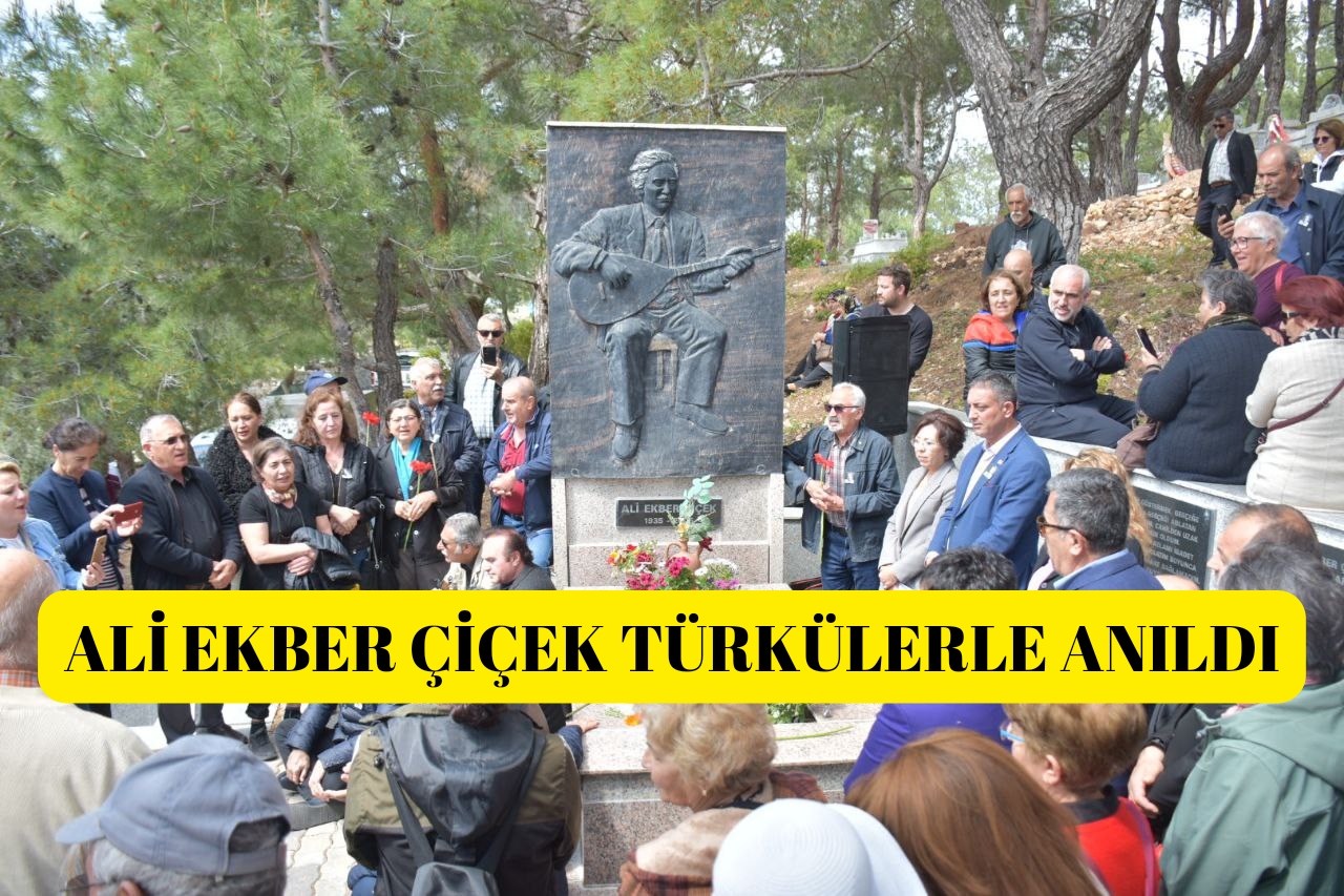 ALİ EKBER ÇİÇEK TÜRKÜLERLE ANILDI