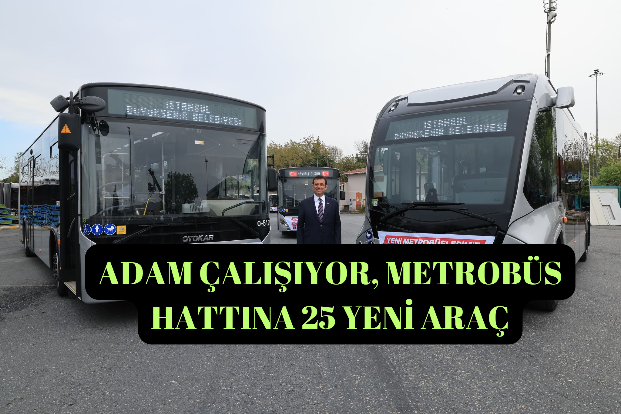 ADAM ÇALIŞIYOR, METROBÜS HATTINA 25 YENİ ARAÇ