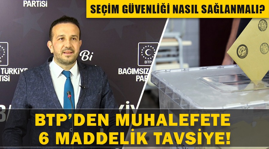 Seçim güvenliği nasıl sağlanmalı?  BTP’den muhalefete 6 maddelik tavsiye…