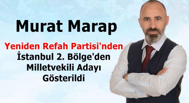 Murat Marap, Yeniden Refah Partisi’nden 2. Bölge Milletvekili adayı gösterildi