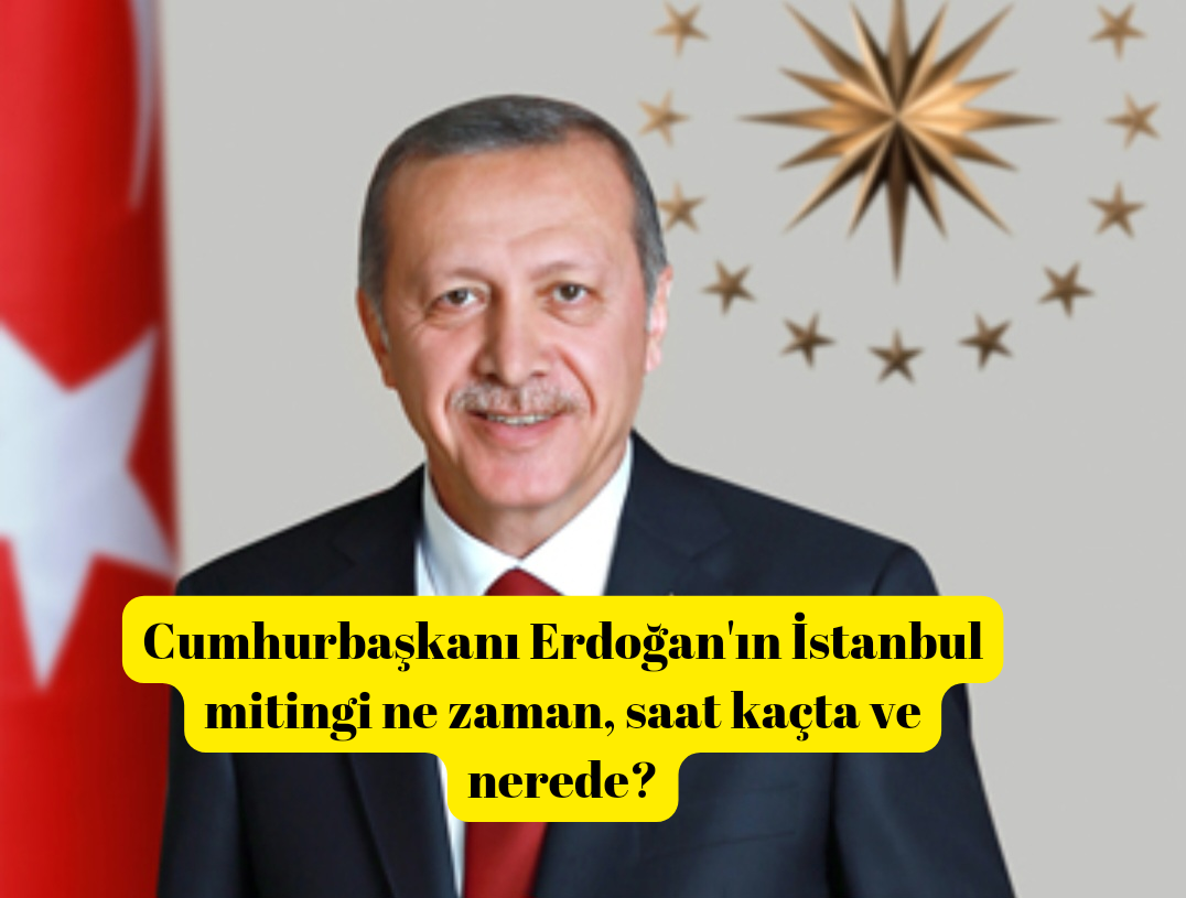 Başkan Erdoğan’ın İstanbul mitingi 7 Mayıs Pazar Günü Atatürk Havalimanı’nda