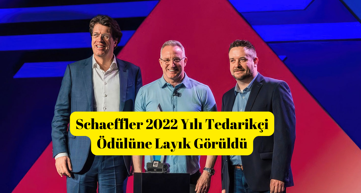 Schaeffler 2022 Yılı Tedarikçi Ödülüne Layık Görüldü
