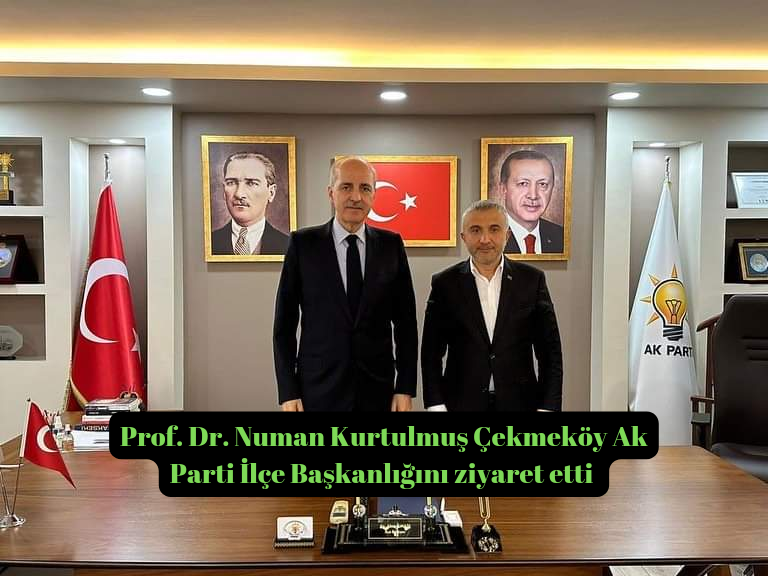 Prof. Dr. Numan Kurtulmuş’tan Ak Parti Çekmeköy İlçe Başkanlığına nezaket ziyareti