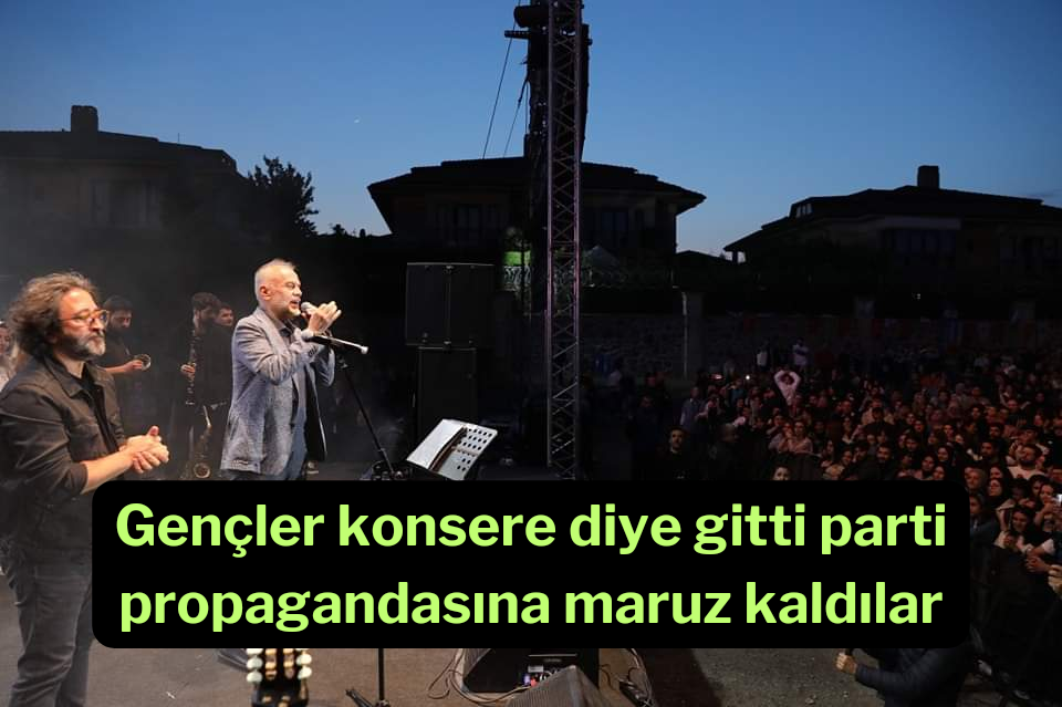 Gençler konsere diye gitti parti propagandasına maruz kaldılar