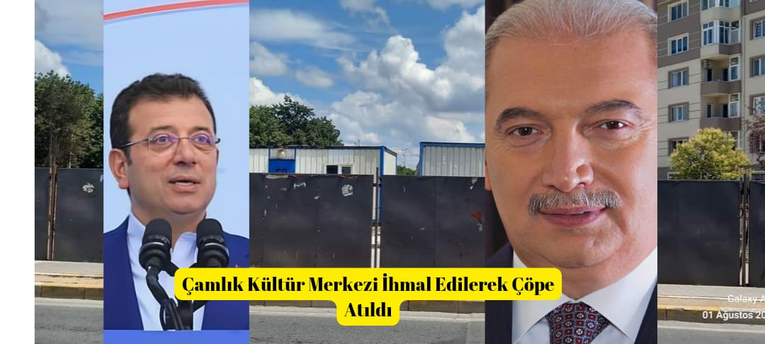 Çekmeköy Çamlık Kültür Merkezi Projesi: İBB Başkanı Mevlüt Uysal Döneminde Başlayan İhmal Durumu