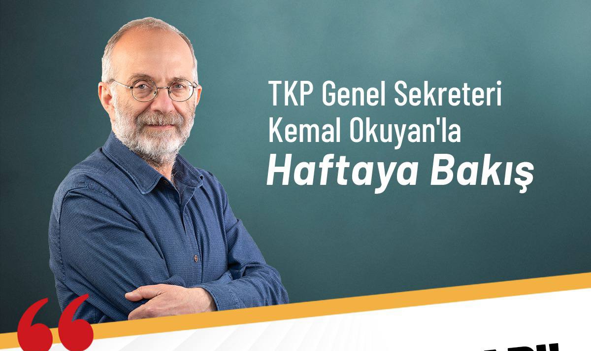 TKP Genel Sekreteri Kemal Okuyan: Kavgamız sermayaye, emperyalistlere ve tarikatlara karşıdır.