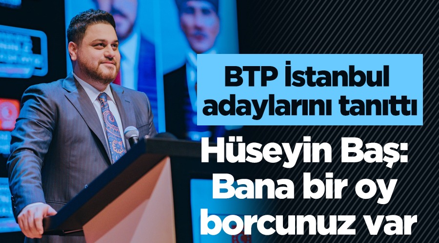 BTP Genel Başkanı Hüseyin Baş İstanbul’da düzenlenen aday tanıtım programında konuştu