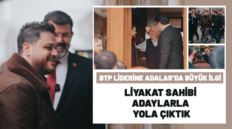 İstanbul Adalar’da BTP’ye büyük ilgi 