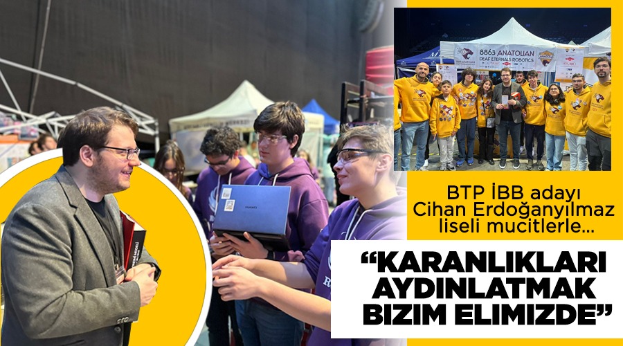 BTP İstanbul Büyükşehir Adayı Cihan Erdoğanyılmaz’dan Liseli Mucitlere Destek