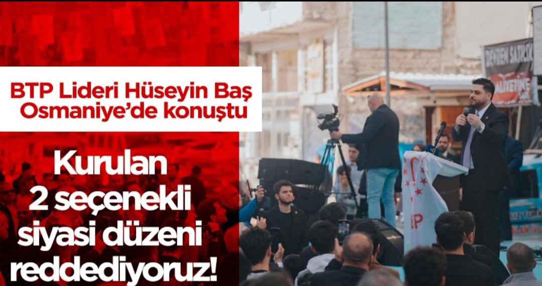 BTP lideri Hüseyin Baş’a Osmaniye’de büyük ilgi…