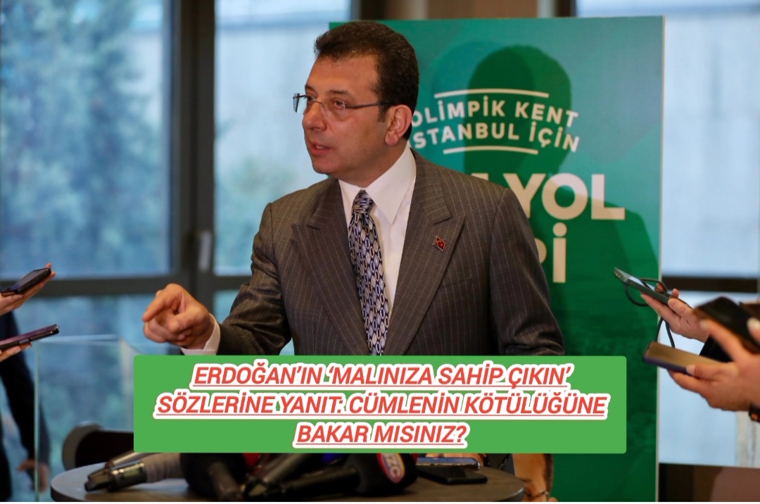 İMAMOĞLU, ERDOĞAN’IN ‘MALINIZA SAHİP ÇIKIN’ SÖZLERİNE YANIT: CÜMLENİN KÖTÜLÜĞÜNE BAKAR MISINIZ?