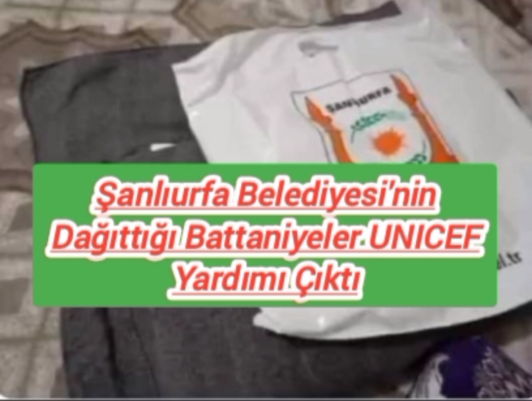 AKP’li Şanlıurfa Belediyesi’nin Dağıttığı Battaniyeler UNICEF Yardımı Çıktı