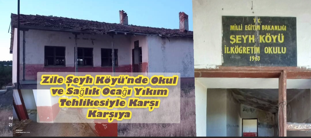 Zile Şeyh Köyü’nde Okul ve Sağlık Ocağı Yıkım Tehlikesiyle Karşı Karşıya