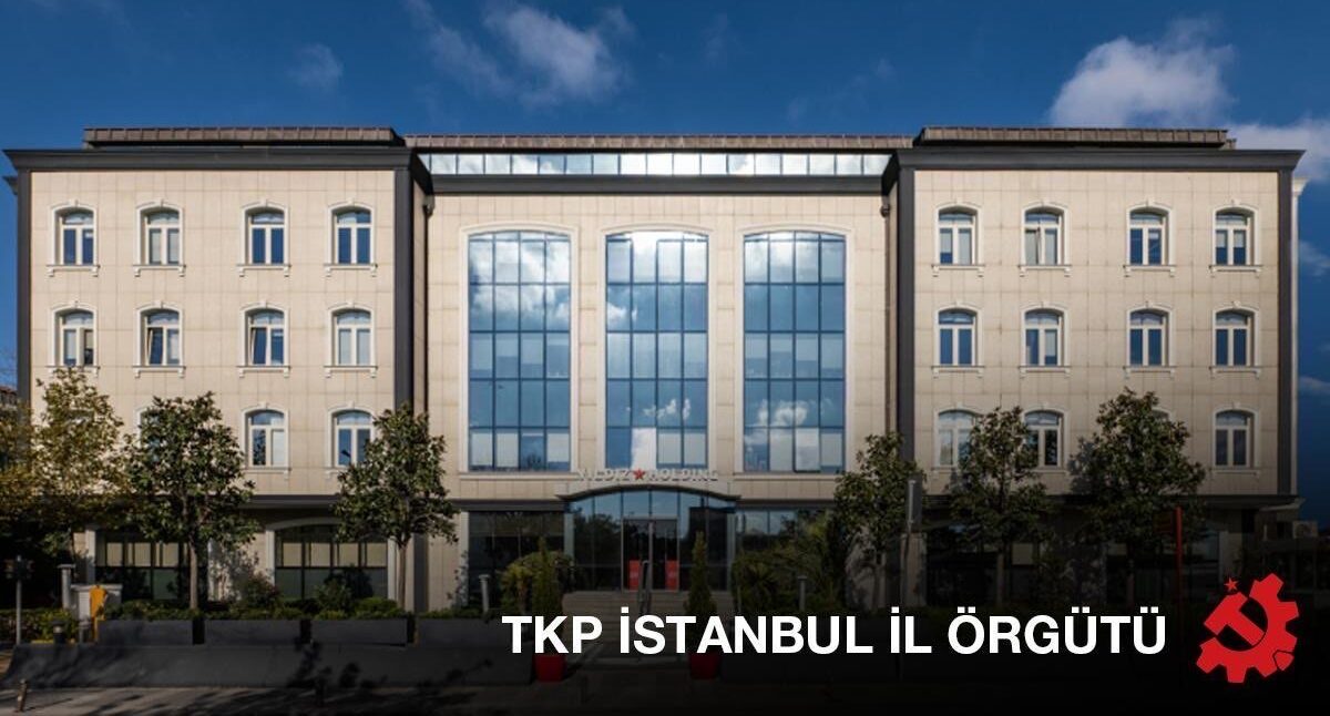 Türkiye Komünist Partisi: Yıldız Holding halkımıza ülkemize topluma feda olsun