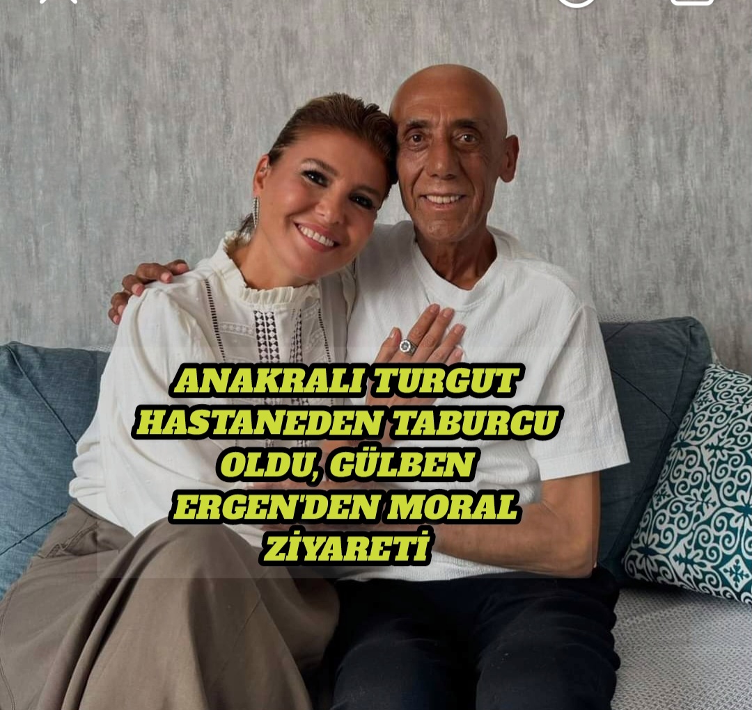 Anakralı Turgut Hastaneden Taburcu Oldu, Gülben Ergen’den Moral Ziyareti