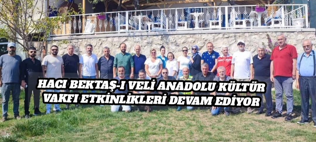 Hacı Bektaş-ı Veli Anadolu Kültür Vakfı Etkinlikleri Devam Ediyor