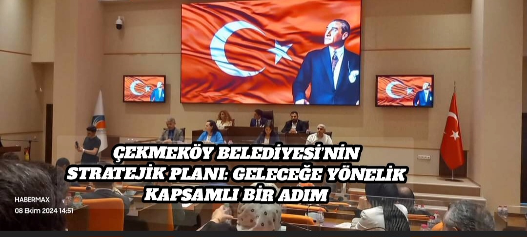 Çekmeköy Belediyesi’nin Stratejik Planı: Geleceğe Yönelik Kapsamlı Bir Adım