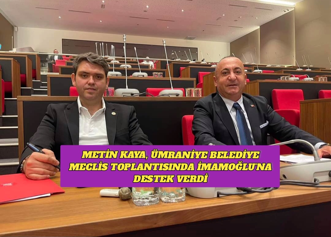 Metin Kaya, Ümraniye Belediye Meclis Toplantısında İmamoğlu’na Destek Verdi