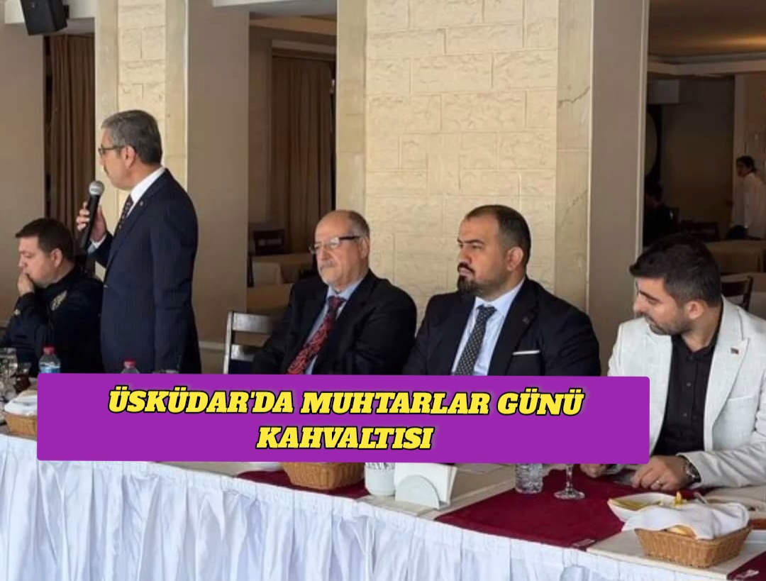 Üsküdar’da Muhtarlar Günü Kahvaltısı