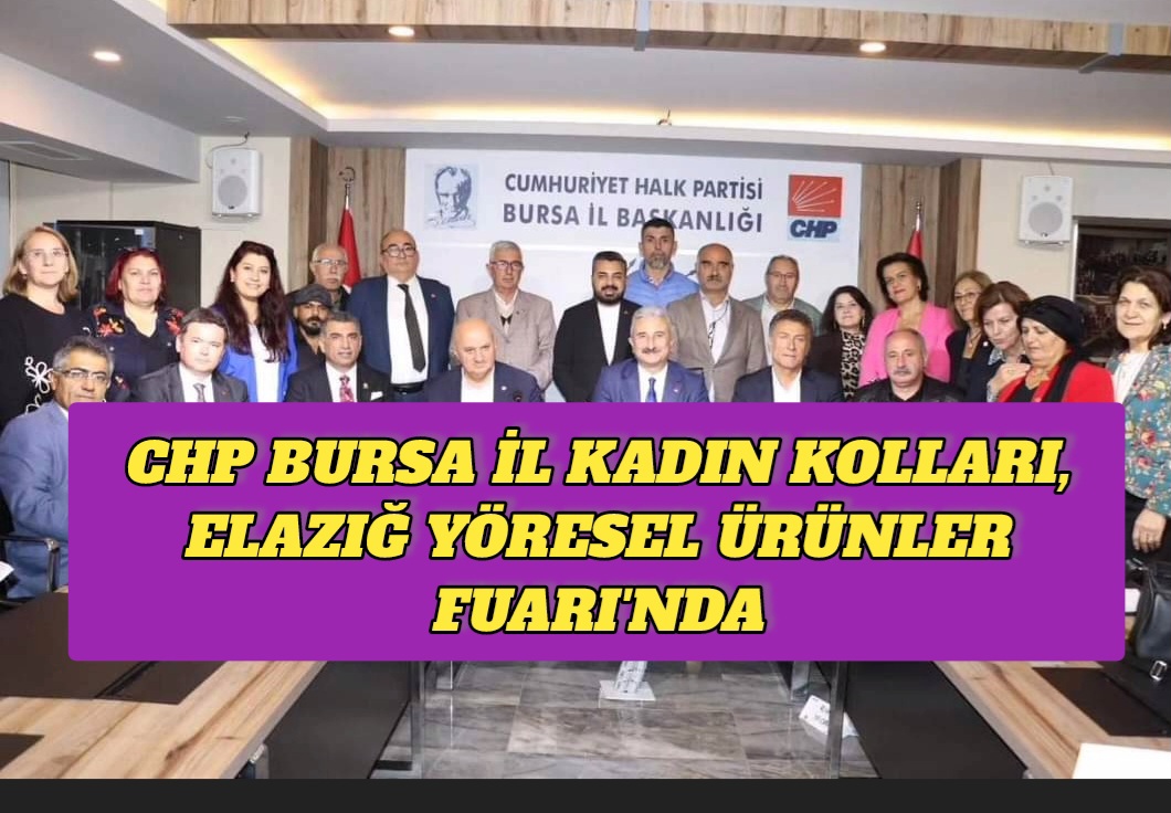 CHP Bursa İl Kadın Kolları, Elazığ Yöresel Ürünler Fuarı’nda