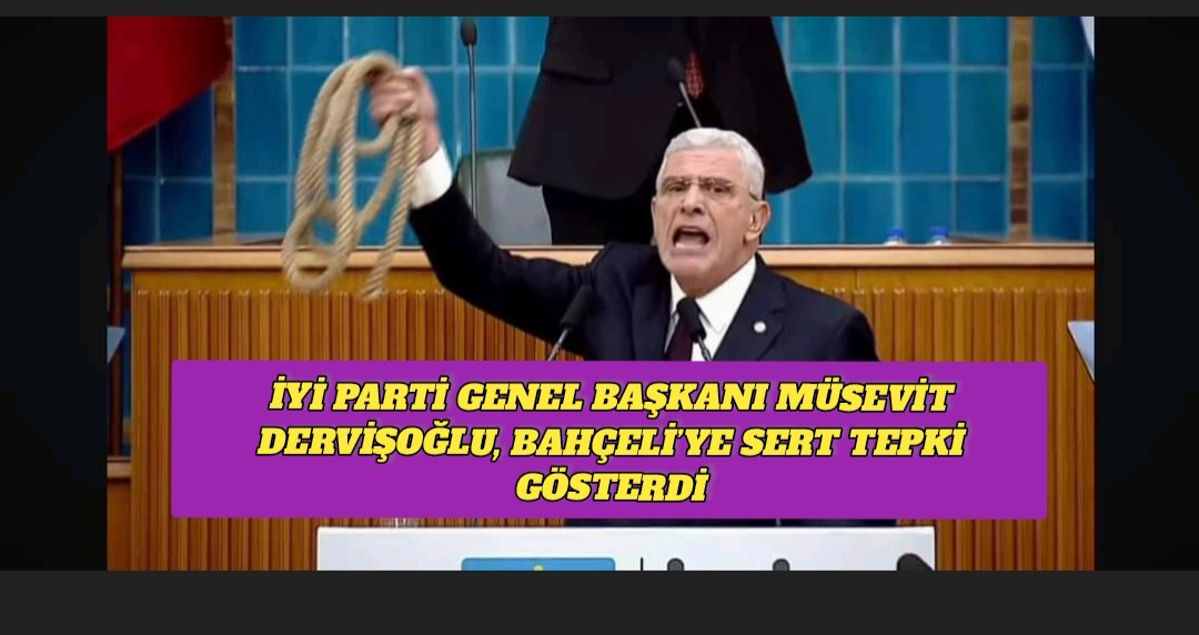 İYİ Parti Genel Başkanı Müsavat Dervişoğlu, Bahçeli’ye Sert Tepki Gösterdi
