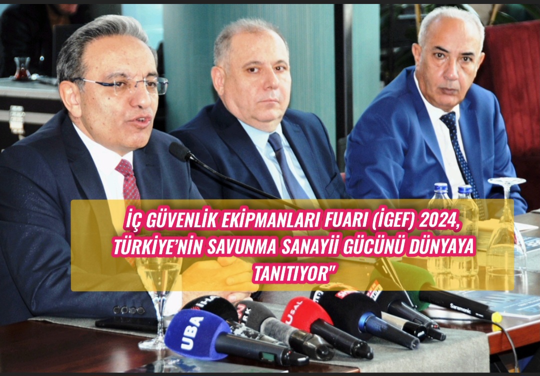 İç Güvenlik Ekipmanları Fuarı (İGEF) 2024, Türkiye’nin Savunma Sanayii Gücünü Dünyaya Tanıtıyor”