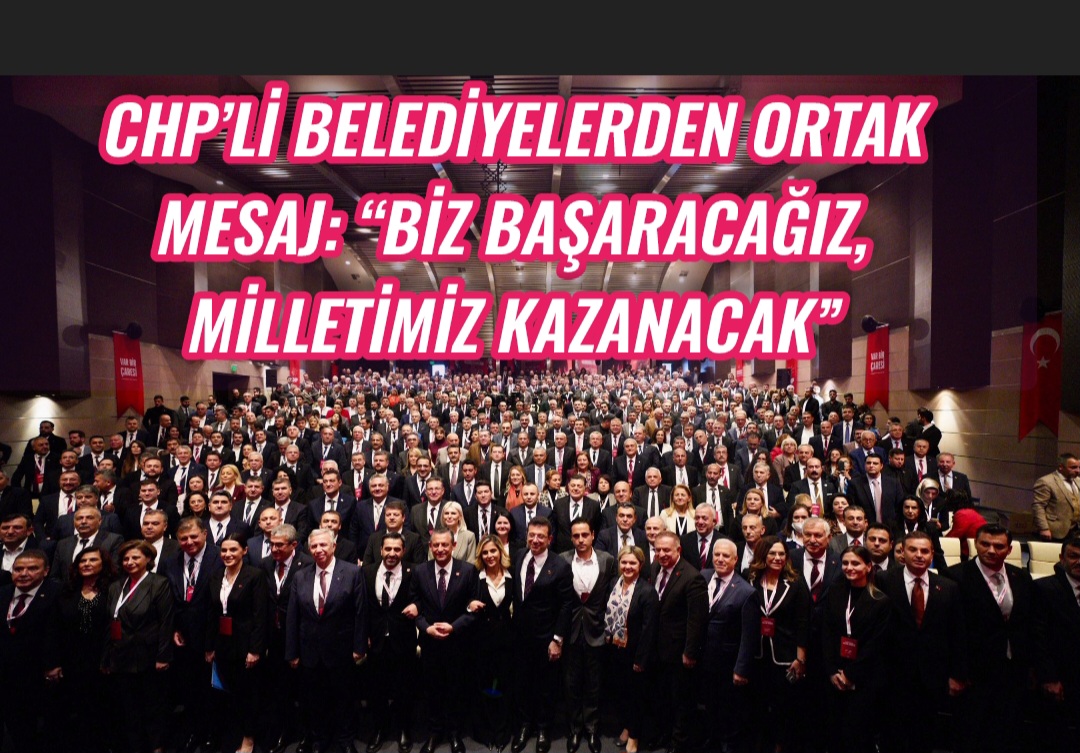 CHP’li Belediyelerden Ortak Mesaj: “Biz Başaracağız, Milletimiz Kazanacak”