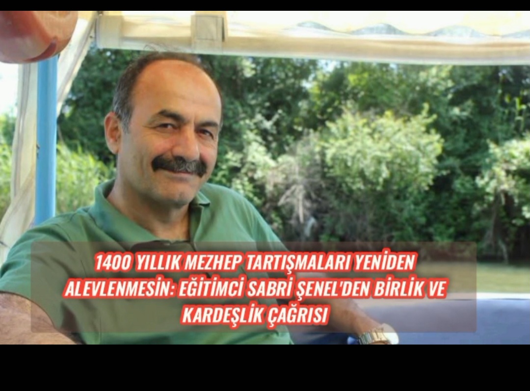 1400 Yıllık Mezhep Tartışmaları Yeniden Alevlenmesin: Eğitimci Sabri Şenel’den Birlik ve Kardeşlik Çağrısı