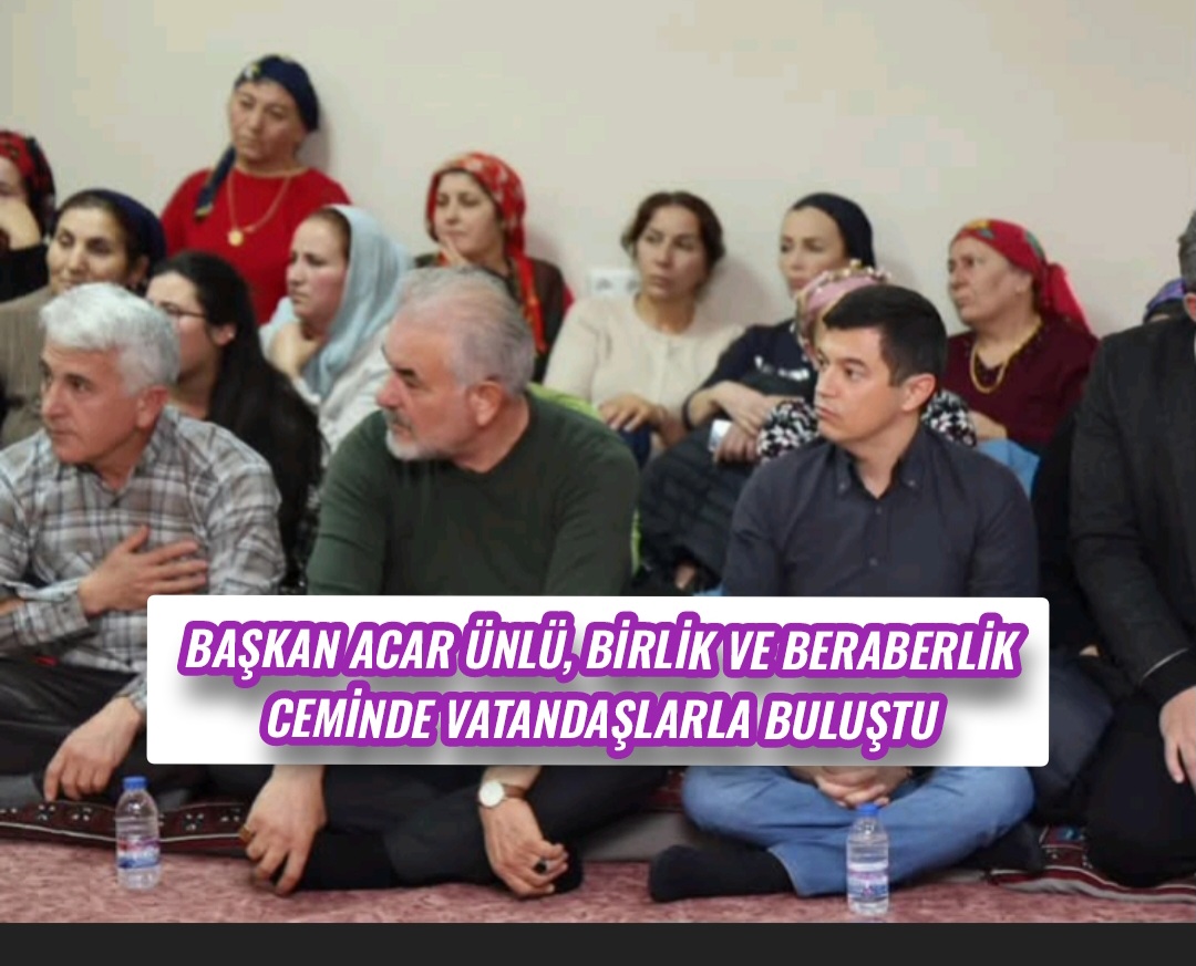 Başkan Acar Ünlü, Birlik ve Beraberlik Ceminde Vatandaşlarla Buluştu