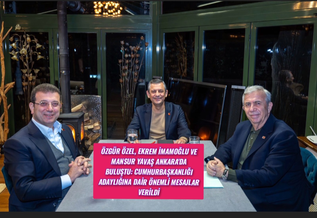 Özgür Özel, Ekrem İmamoğlu ve Mansur Yavaş Ankara’da Buluştu: Cumhurbaşkanlığı Adaylığına Dair Önemli Mesajlar Verildi