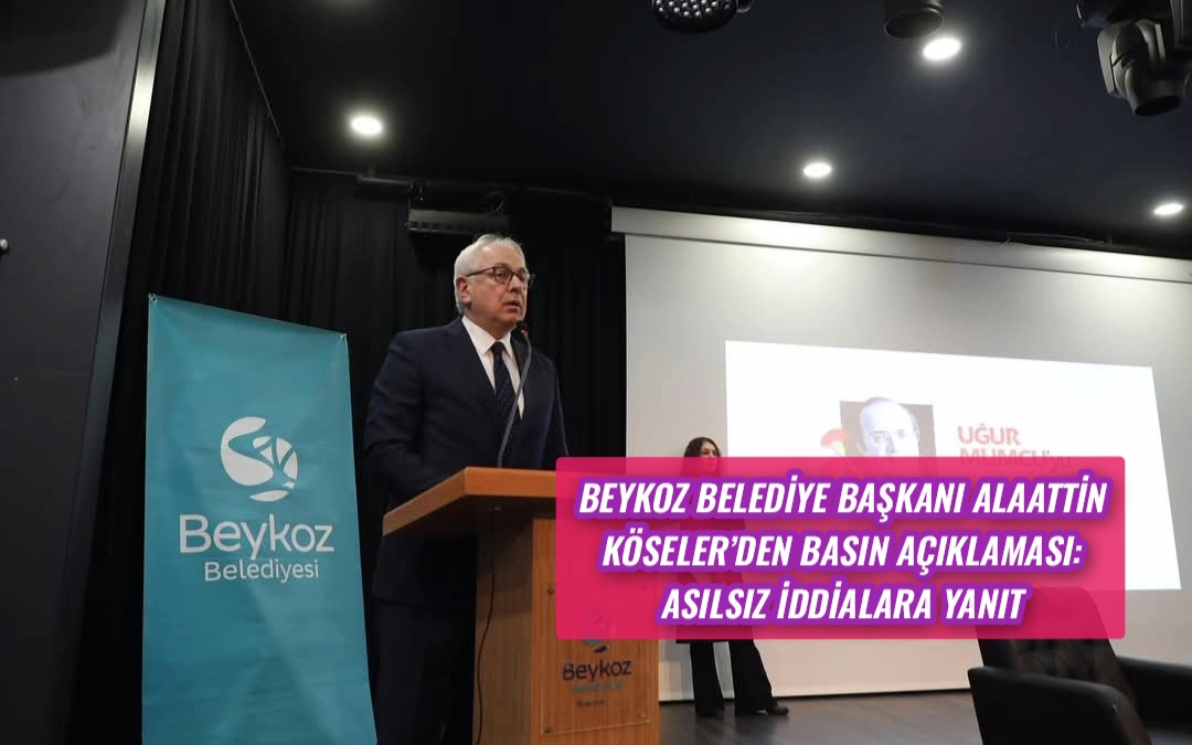 Beykoz Belediye Başkanı Alaattin Köseler’den Basın Açıklaması: Asılsız İddialara Yanıt