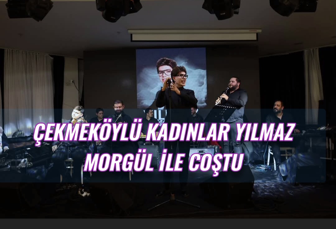 Çekmeköylü Kadınlar Yılmaz Morgül ile Coştu