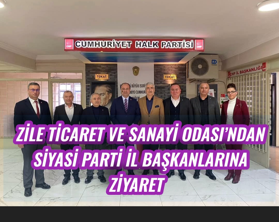Zile Ticaret ve Sanayi Odası’ndan Siyasi Parti İl Başkanlarına Ziyaret  