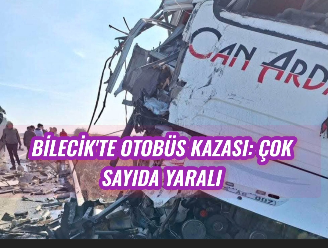 Bilecik’te Otobüs Kazası: Çok Sayıda Yaralı
