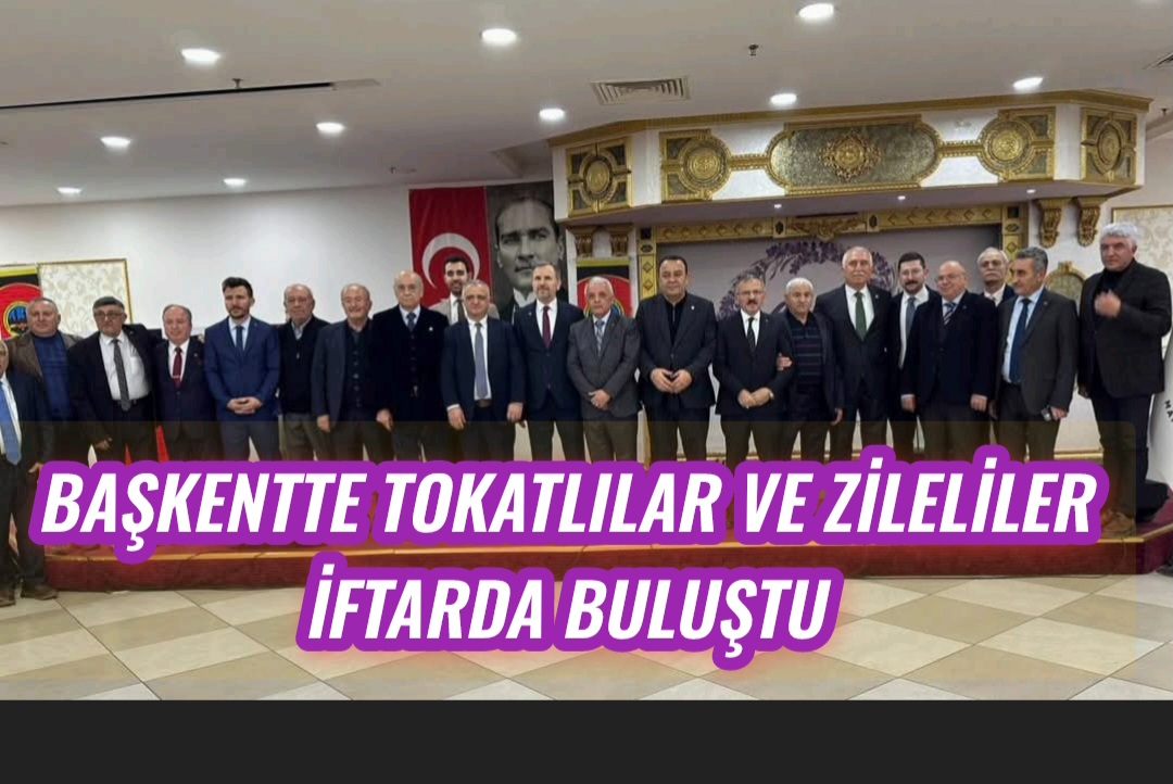 Başkentte Tokatlılar ve Zileliler İftarda Buluştu