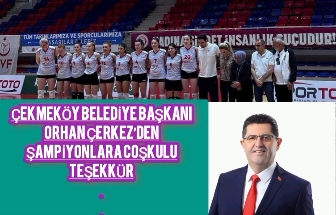Çekmeköy Belediye Başkanı Orhan Çerkez’den Şampiyonlara Coşkulu Teşekkür