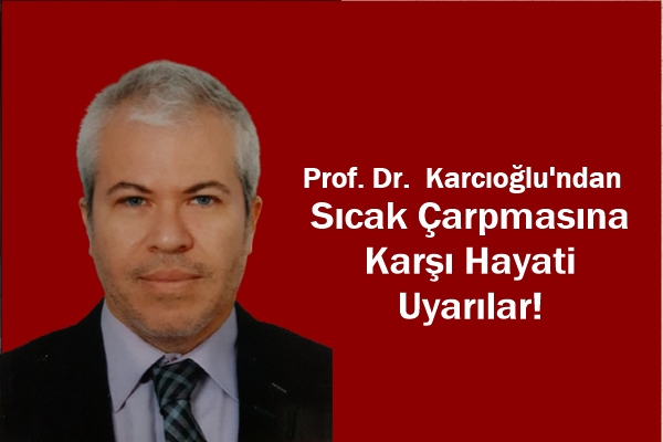 Sıcak Çarpması Hayati Tehlike Oluşturabilir! Uzmanlardan Önemli Uyarılar