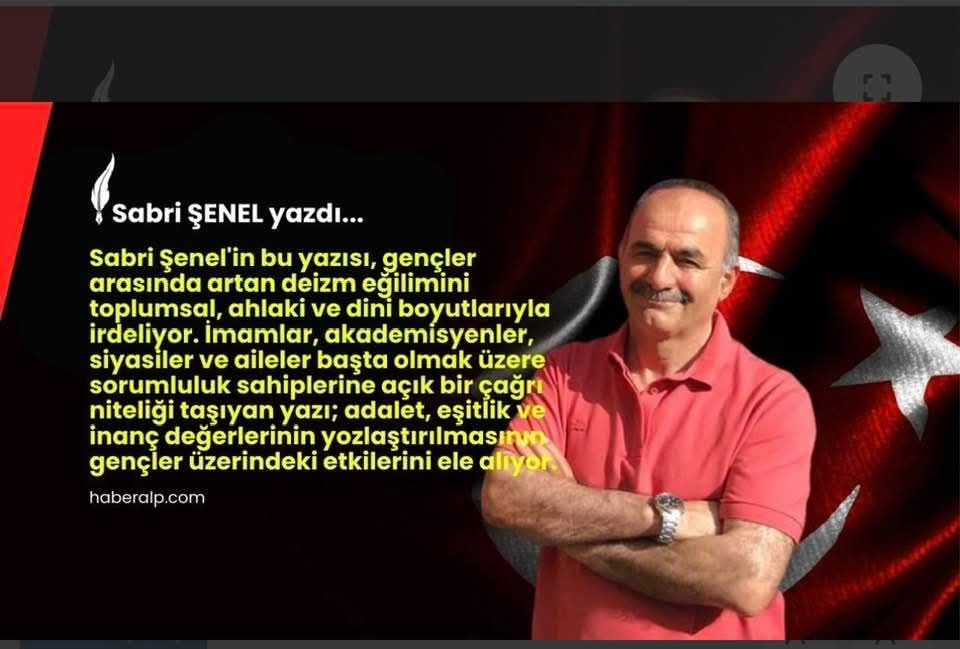 Sabri Şenel’den Çarpıcı Yazı: “Gençler Niçin Deist Oluyor, Sorumlu Kimdir?”