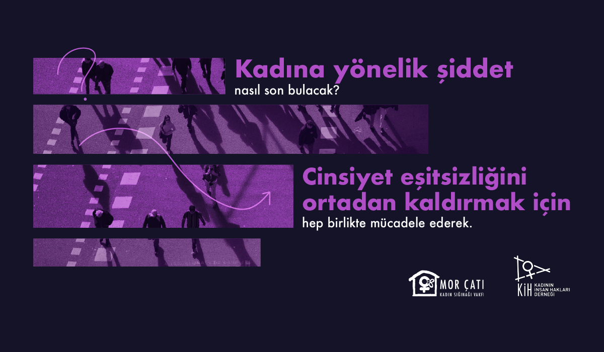Kadının İnsan Hakları Derneği ve Mor Çatı’dan 25 Kasım İçin Ortak Kampanya: “Şiddetin Kaynağı Cinsiyet Eşitsizliği”